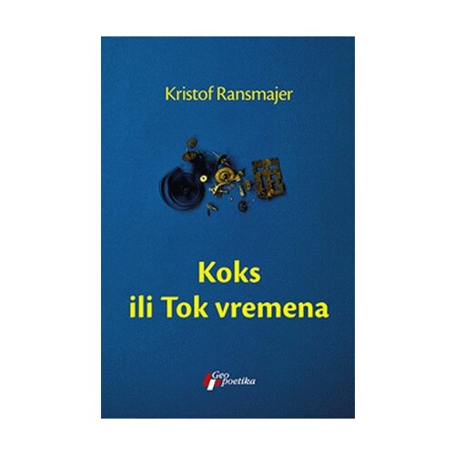 Geopoetika Kristof Ransmajer - Koks ili Tok vremena Cene