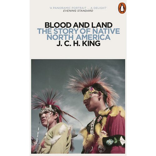 Penguin Books J.C.H. King - Blood And Land: The Story Of Native North America Slike
