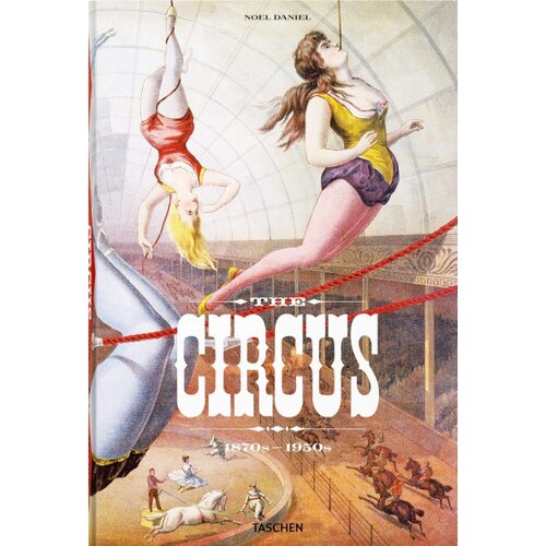 Taschen Linda Granfield,  Fred Dahlinger - The Circus 1870s1950s Cene