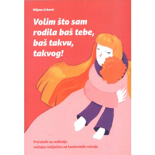 Matica book Biljana Grbović - Volim što sam rodila baš tebe, baš takvu, takvog - latinica Cene