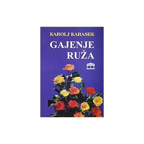 Partenon Karolj Karasek - Gajenje ruža Slike