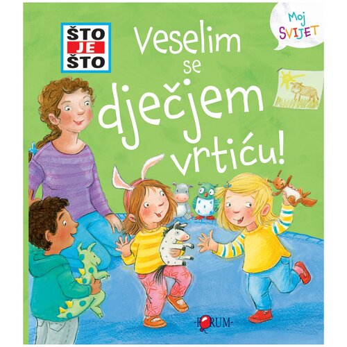 FORUM ŠTO JE ŠTO? Veselim se dječjem vrtiću! Slikovnica s prozorčićima, Zelena Cene