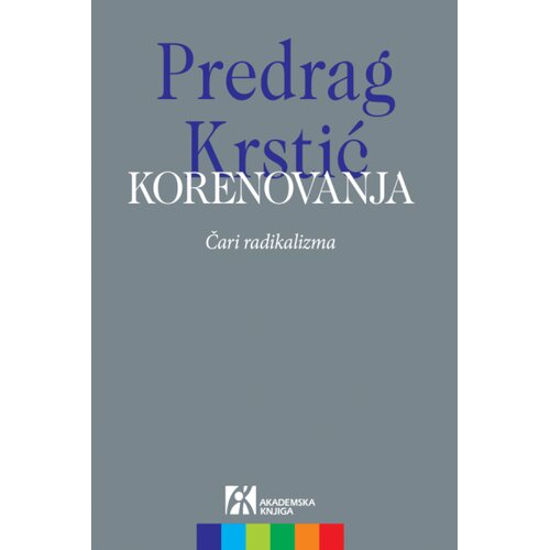 Akademska Knjiga Predrag Krstić - Korenovanja: Čari radikalizma Slike
