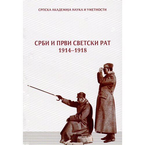 Srpska akademija nauka i umetnosti (SANU) Grupa autora
 - Srbi i Prvi svetski rat 1914-1918 Slike