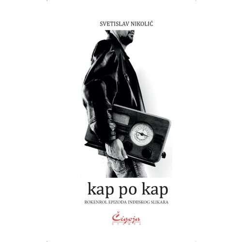 Čigoja Svetislav Nikolić - Kap po kap: rokenrol epizoda inđijskog slikara Slike