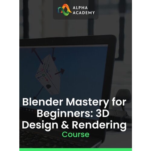 Alpha Academy Blender Mastery for Beginners: 3D Design & Rendering (PC / Mobile) Key GLOBAL Cene