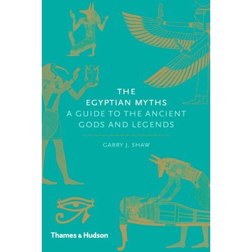 THAMES AND HUDSON Garry J. Shaw - The Egyptian Myths: A Guide To The Ancient Gods And Legends Slike