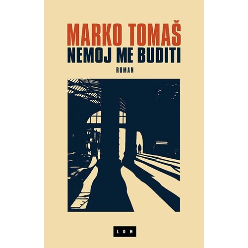 LOM Marko Tomaš - Nemoj me buditi: roman Cene