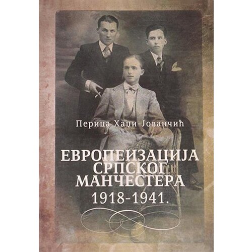 Udruženje za društvenu istoriju Perica Hadži-Jovančić - Evropeizacija Srpskog Mančestera 1918-1941. Cene
