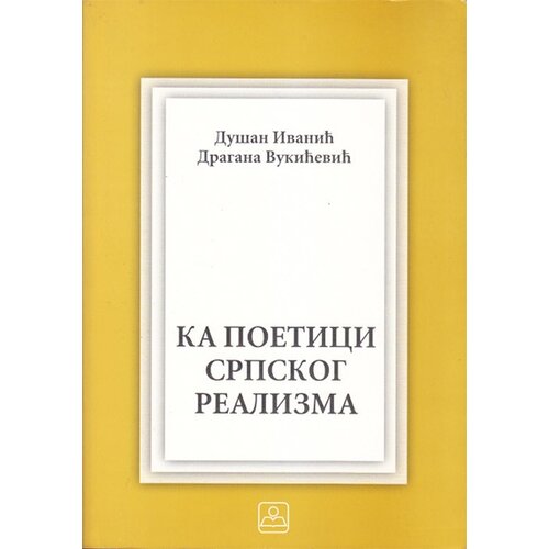 Zavod za udžbenike Du&amp;scaron;an Ivanić,Dragana Vukićević - Ka poetici srpskog realizma Slike