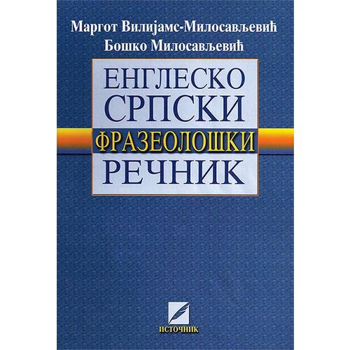 Istočnik Margot Vilijams-Milosavljević,Bo&amp;scaron;ko Milosavljević - Englesko-srpski frazeolo&amp;scaron;ki rečnik Slike