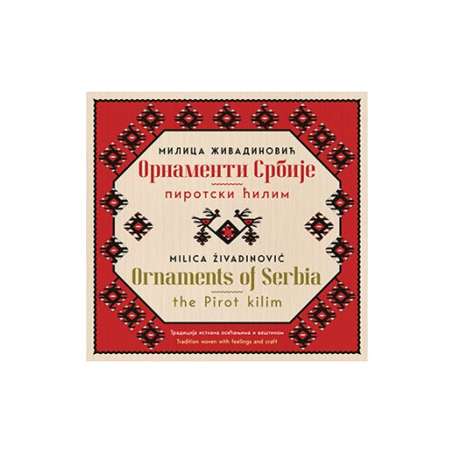 Laguna Ornamenti Srbije &amp;ndash; pirotski ćilim / Ornaments of Serbia &amp;ndash; the Pirot kilim Slike