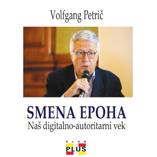 Klub plus Volfgang Petrič - Smena epoha: Naš digitalno-autoritarni vek Cene