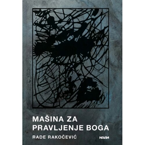 Neven Rade Rakočević - Ma&amp;scaron;ina za pravljenje Boga Slike