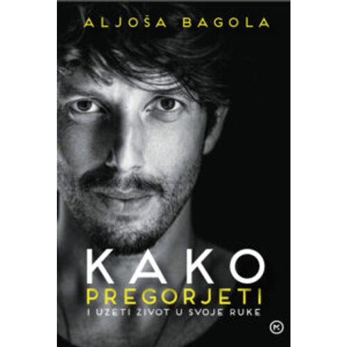 Mozaik knjiga KAKO PREGORJETI I UZETI ŽIVOT U SVOJE RUKE, Aljo&amp;scaron;a Bagola Slike
