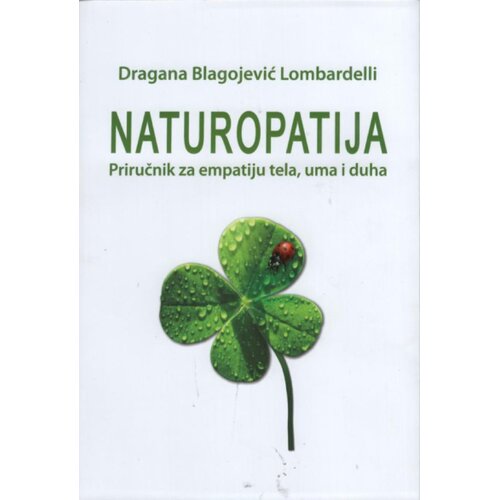 Agencija za konsultantske usluge Dragana Blagojević Lombardelli - Naturopatija: Priručnik za empatiju tela, uma i duha Cene