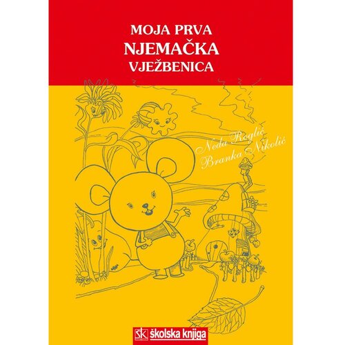 Školska knjiga MOJA PRVA NJEMAČKA VJEŽBENICA - za djecu od 4 do 7 godina - Neda Roglić, Branka Nikolić Cene