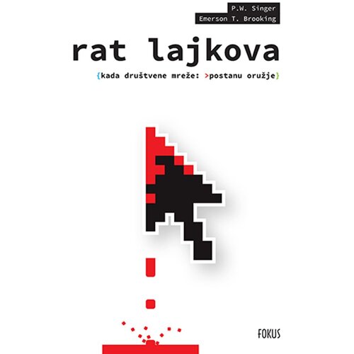Fokus na HIT Rat lajkova: Kada dru&amp;scaron;tvene mreže postanu oružje, P.W.Singer / Emerson T.Brooking Slike