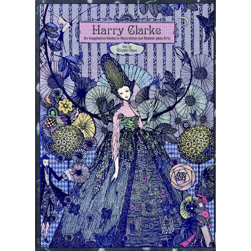 Publishers Group (PGUK) Hiroshi Unno - Harry Clarke: An Imaginative Genius in Illustrations and Stained-Glass Arts Cene