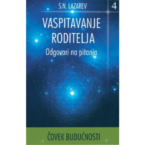 Aruna S. N. Lazarev - Čovek budućnosti: Vaspitavanje roditelja - odgovori na pitanja Slike