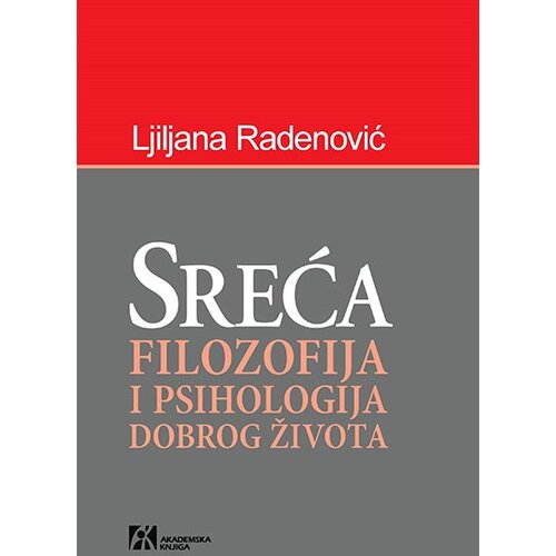 Akademska Knjiga Ljiljana Radenović - Sreća: filozofija i psihologija dobrog života Cene