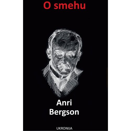 Ukronija Anri Bergson - O smehu: esej o značenju komičnog Cene