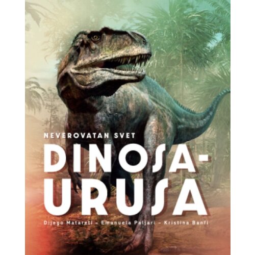 Laguna Neverovatan Svet Dinosaurusa - Grupa Autora ( 15290 ) Cene