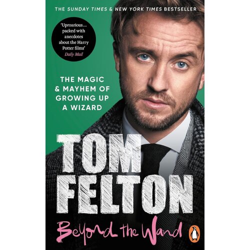 Random House Tom Felton - Beyond the Wand: The Magic and Mayhem of Growing Up a Wizard Cene