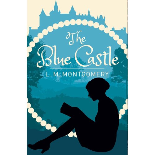 Arcturus Publishing L. M. Montgomery - The Blue Castle Cene