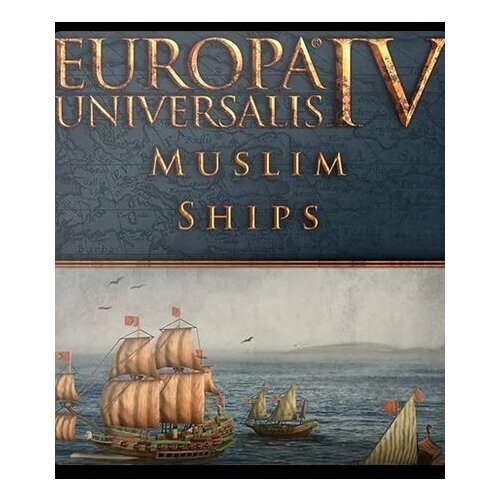 Steam Europa Universalis IV: Muslim Ships Unit Pack (DLC) (PC) Key EUROPE Cene