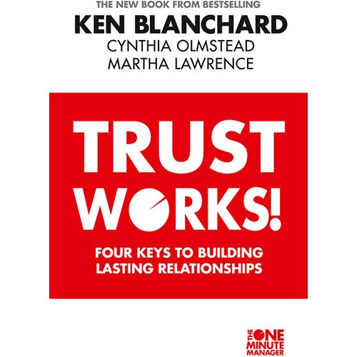 Harper Collins Publishers Ltd Ken Blanchard, Martha Lawrence - Trust Works: Four Keys To Building Lasting Relationships Cene
