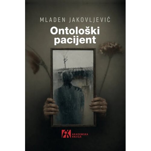 Akademska Knjiga Mladen Jakovljević - Ontolo&amp;scaron;ki pacijent Slike