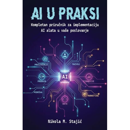 Makart Nikola M. Stajić - AI U PRAKSI: kompletan priručnik za implementaciju AI alata u va&amp;scaron;e poslovanje Slike