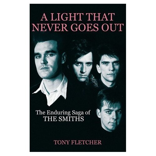POSNETI MEDIJI A LIGHT THAT NEVER GOES OUT: THE ENDURING SAGA OF THE SMITHS - TONY FLETCHER, (5000486295) Cene