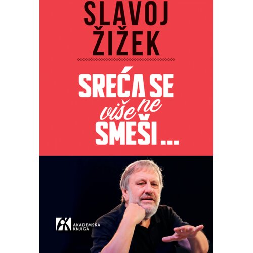 Akademska Knjiga Slavoj Žižek - Sreća se vi&amp;scaron;e ne sme&amp;scaron;i Slike