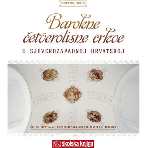 &amp;Scaron;kolska knjiga BAROKNE ČETVEROLISNE CRKVE U SJEVEROZAPADNOJ HRVATSKOJ Slike