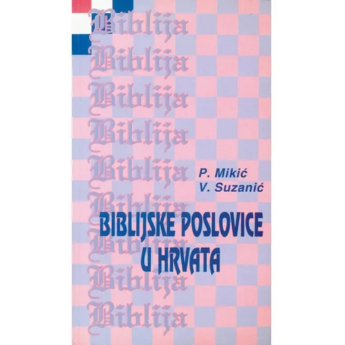  BIBLIJSKE POSLOVICE U HRVATA - Vjekoslav Suzanić, Pavo Mikić