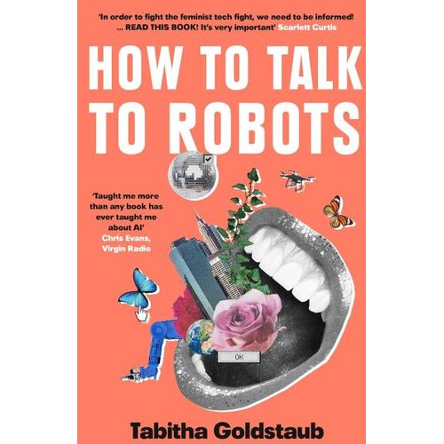 Harper Collins Publishers Ltd Tabitha Goldstaub - How To Talk To Robots: A Girls Guide To a Future Dominated by AI Cene