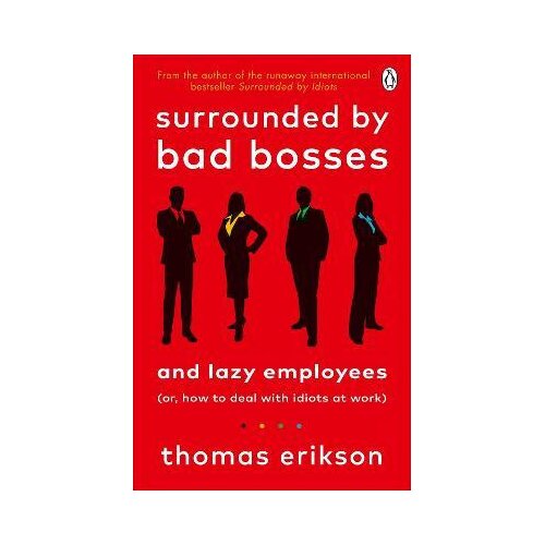 Penguin Random House Thomas Erikson - Surrounded by Bad Bosses and Lazy Employees: or, How to Deal with Idiots at Work Cene
