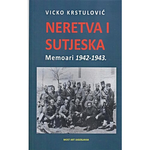 Most Art Jugoslavija Vicko Krstulović - Neretva i Sutjeska: Memoari 1942-1943. Slike
