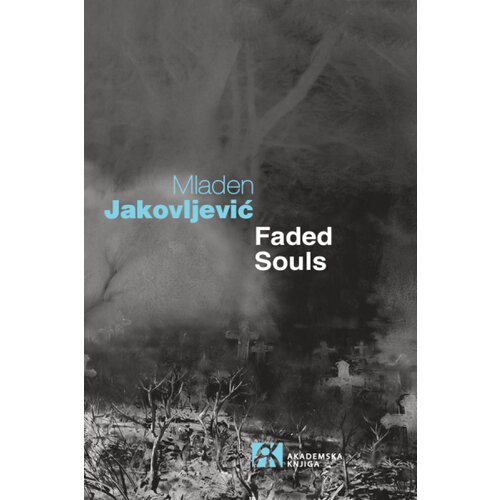 Akademska Knjiga Mladen Jakovljević - Faded souls Slike