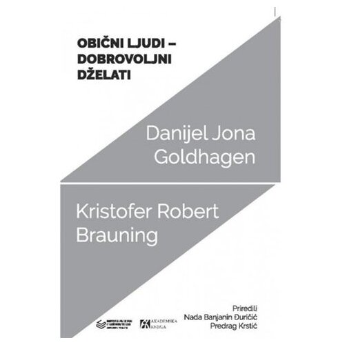 Akademska Knjiga Obični ljudi dobrovoljni dželati - autori Danijel Jona Goldhagen, Kristofer Robert Brauning Slike