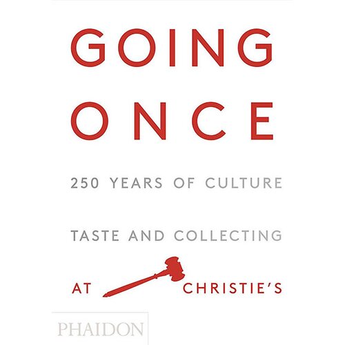 Phaidon Editors - Going Once: 250 Years Of Culture, Taste And Collecting At Christie&amp;#039;s Slike