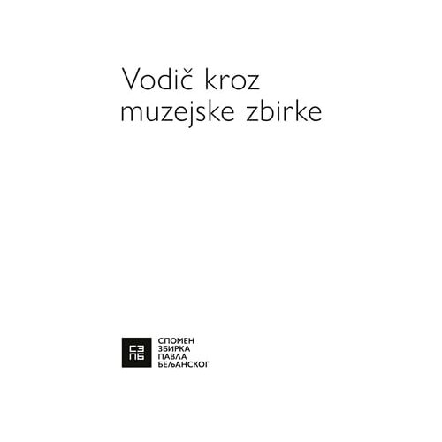 Spomen-zbirka Pavla Beljanskog Grupa autora - Vodič kroz muzejske zbirke Slike