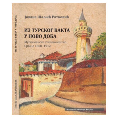 Istorijski institut Jovana &amp;Scaron;aljić Ratković - Iz turskog vakta u novo doba: muslimansko stanovni&amp;scaron;tvo Srbije 18681912. Slike