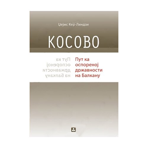Zavod za udžbenike Džejms Ker-Lindzi - Kosovo - put ka osporenoj državnosti Cene