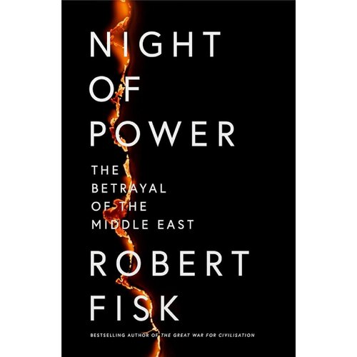 Harper Collins Publishers Ltd Robert Fisk - Night of Power: The Betrayal of the Middle East Cene