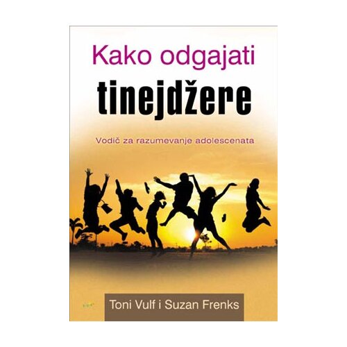 Mali vrt Toni Vulf,Suzan Frenks - Kako odgajati tinejdžere Slike