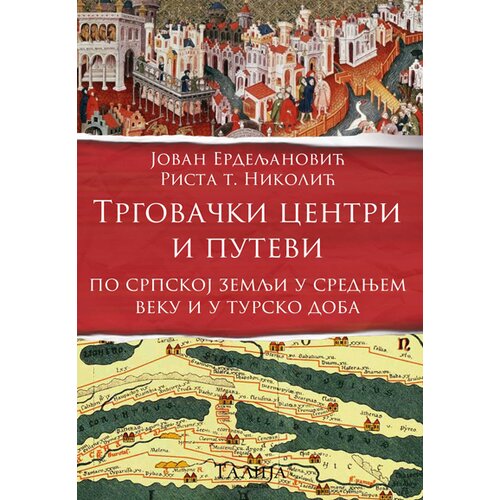 Talija izdava&amp;scaron;tvo Jovan Erdeljanović, Rista Nikolić - Trgovački centri i putevi po srpskoj zemlji u srednjem veku i u tusko doba Slike