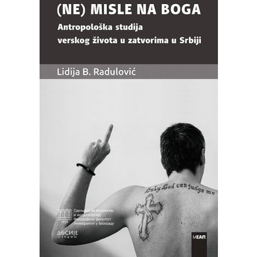 Dosije Lidija B. Radulović - (Ne) misle na Boga: antropolo&amp;scaron;ka studija verskog života u zatvorima u Srbiji Slike